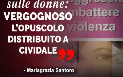 Violenza donne: Santoro (Pd), vergognoso e antieducativo opuscolo distribuito a Cividale