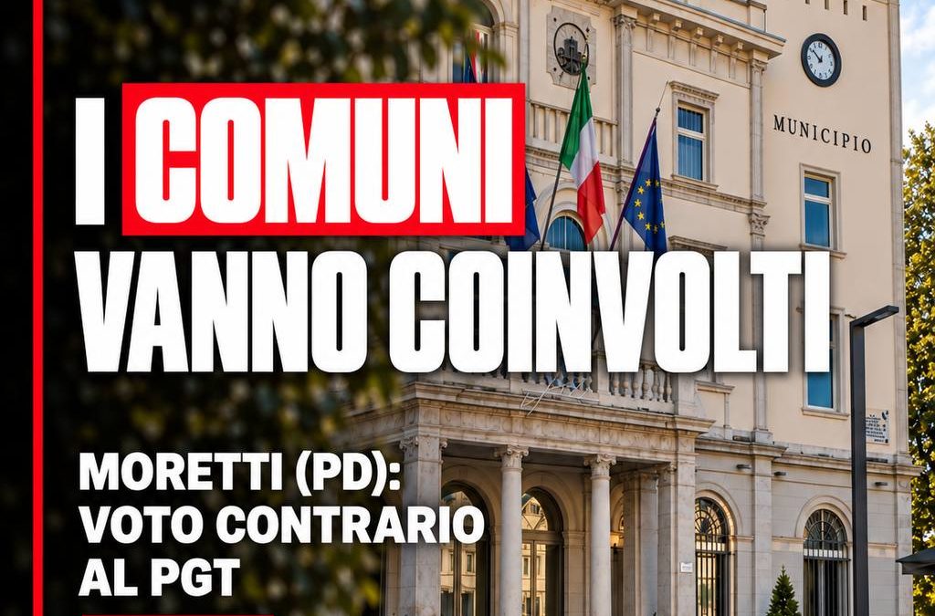 Territorio: Moretti (Pd), Pgt, servono priorità e chiarezza