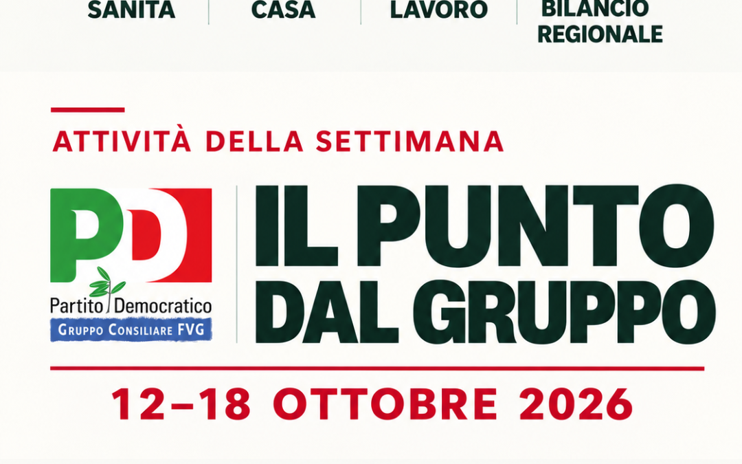 La settimana del Gruppo PD FVG | 12–18 ottobre 2026
